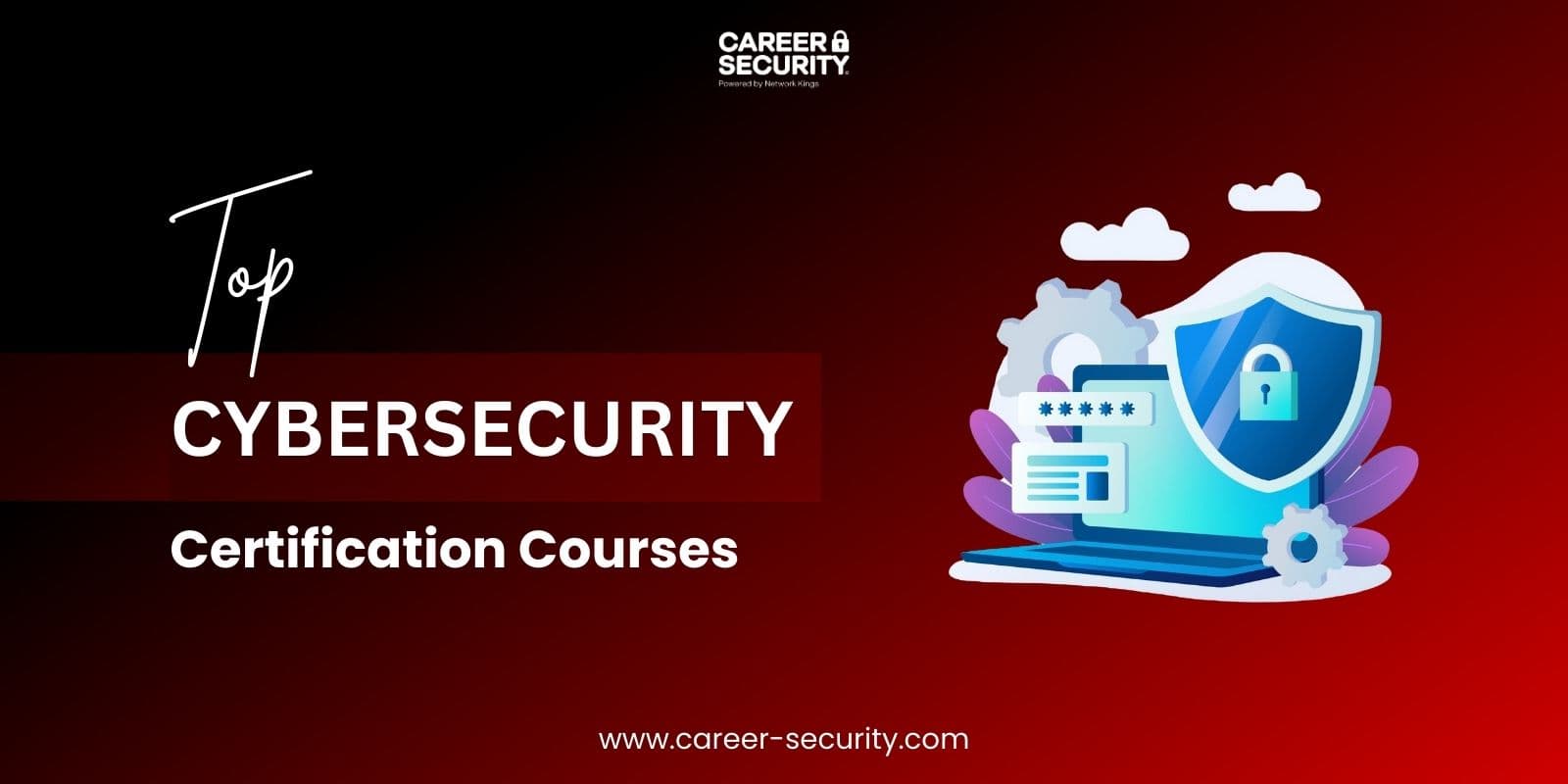 Top Cybersecurity Certification Courses to Enhance Your Career